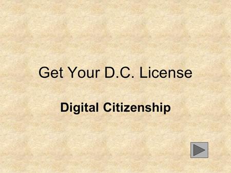 Get Your D.C. License Digital Citizenship Directions Click the arrow to turn the page Next, read each question and the three (3) answers provided. Click.
