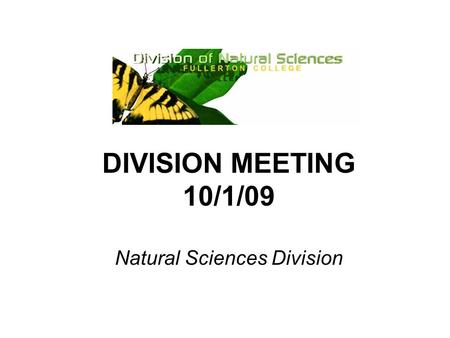 DIVISION MEETING 10/1/09 Natural Sciences Division.