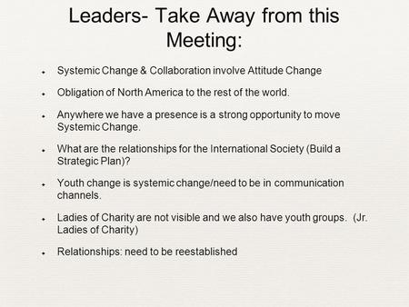 Leaders- Take Away from this Meeting: ✦ Systemic Change & Collaboration involve Attitude Change ✦ Obligation of North America to the rest of the world.
