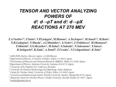 TENSOR AND VECTOR ANALYZING POWERS OF d↑ d→pT and d↑ d→pX REACTIONS AT 270 MEV T.A.Vasiliev 1†, T.Saito 2, V.P.Ladygin 1, M.Hatano 2, A.Yu.Isupov 1, M.Janek.