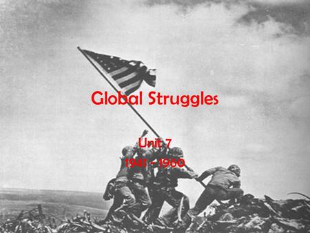 Global Struggles Unit 7 1941 - 1960.