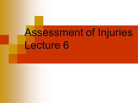 Assessment of Injuries Lecture 6. Assessment with a sports related injury the athletic therapist is expected to evaluate the situation, assess the extent.
