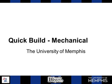 Quick Build - Mechanical The University of Memphis.