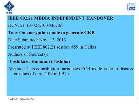 21-13-0212-00-MuGM IEEE 802.21 MEDIA INDEPENDENT HANDOVER DCN: 21-13-0212-00-MuGM Title: On encryption mode to generate GKB Date Submitted: Nov, 12, 2013.