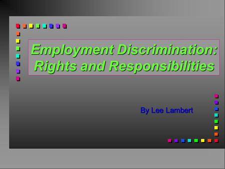 Employment Discrimination: Rights and Responsibilities By Lee Lambert.