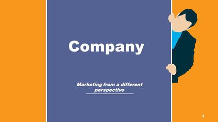 1 Marketing from a different perspective Company.