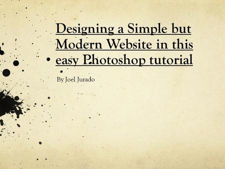Designing a Simple but Modern Website in this easy Photoshop tutorial By Joel Jurado.