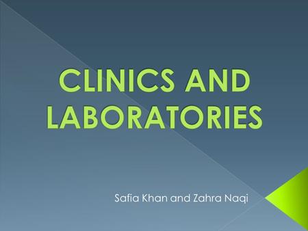 Safia Khan and Zahra Naqi.  Anyone that needs to get a lab test for diagnosis or prevention.