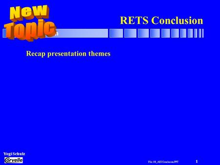 File: 08_AEI Conclusion.PPT 1 RETS Conclusion Yogi Schulz RETS Conclusion Recap presentation themes.
