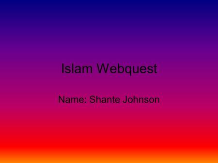 Islam Webquest Name: Shante Johnson. Prohibited Islamic Foods (Haram) Source: