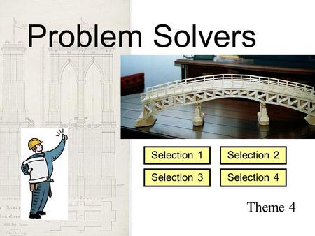 Theme 4 Selection 1 Selection 3 Selection 2 Selection 4 Problem Solvers.