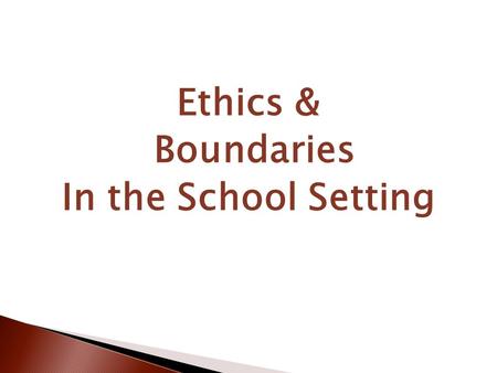 Ethics & Boundaries In the School Setting. You are in a position of power and with that comes great responsibility.