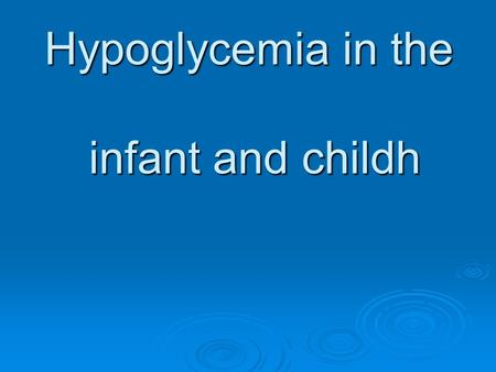 Hypoglycemia in the infant and childh