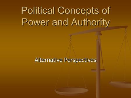 Political Concepts of Power and Authority Alternative Perspectives.