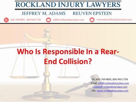 Who Is Responsible In a Rear- End Collision? Ph: 845-709-8005, 800-940-1799