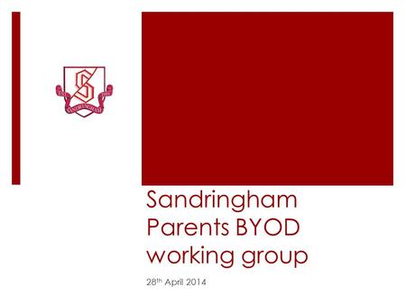 Sandringham Parents BYOD working group 28 th April 2014.