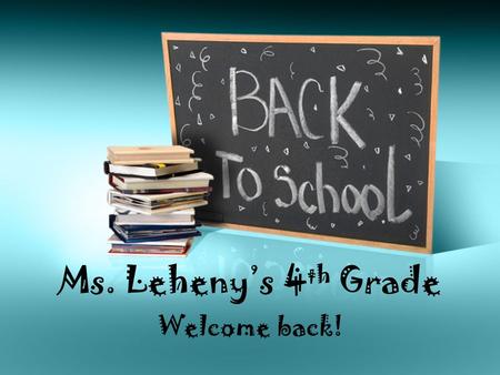 Ms. Leheny’s 4 th Grade Welcome back!. Contact Information   Classroom Phone: (832) 375-7320 Cell Phone: