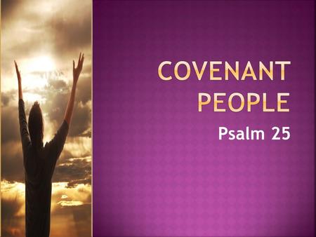 Psalm 25. Covenant God Delivers Covenant People Wait on LORD.