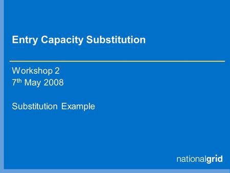 Entry Capacity Substitution Workshop 2 7 th May 2008 Substitution Example.