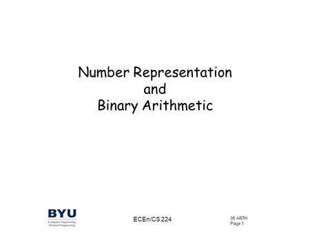 08 ARTH Page 1 ECEn/CS 224 Number Representation and Binary Arithmetic.