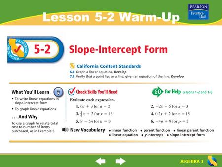 ALGEBRA 1 Lesson 5-2 Warm-Up. ALGEBRA 1 “Slope-Intercept Form” (5-2) What is “slope- intercept form” slope-intercept form: a linear equation (forms a.