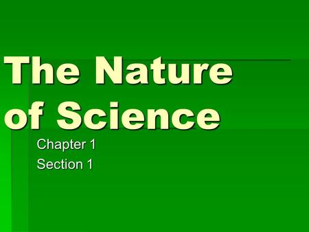 The Nature of Science Chapter 1 Section 1. Essential Questions  What are the steps scientists use to solve problems?  Why do scientists use variables?