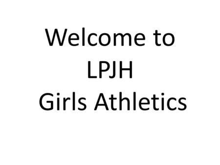 Welcome to LPJH Girls Athletics. Coaching Staff Athletic Coordinator : Kristina Edwards 281-604-6614 8 th grade volleyball/basketball: