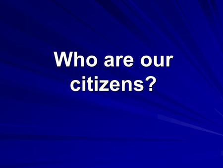 Who are our citizens?. The Path to Citizenship Who are America’s Citizens? The U.S. Constitution establishes two ways to become a citizen: 1.by birth.
