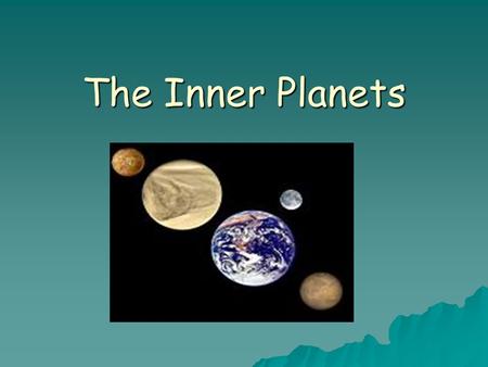 The Inner Planets. The Inner Planets are:  Small: Compared to the Outer Planets  Rocky: Rocky surface – thin atmosphere  Dense: Heavy for their size.
