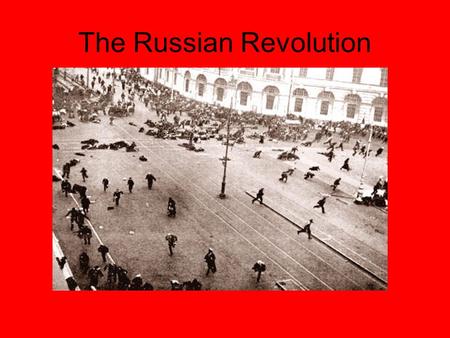 The Russian Revolution. Russia will experience two dramatic events that will alter the course of WWI and the world. February Revolution of 1917 overthrew.