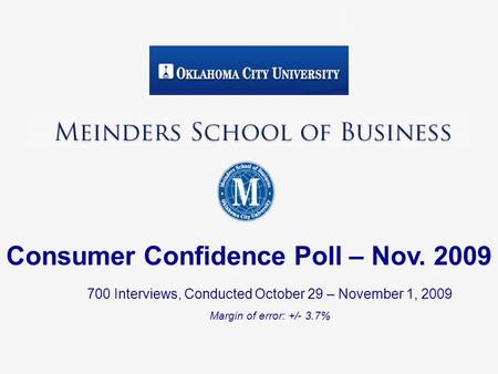 700 Interviews, Conducted October 29 – November 1, 2009 Margin of error: +/- 3.7% Consumer Confidence Poll – Nov. 2009.