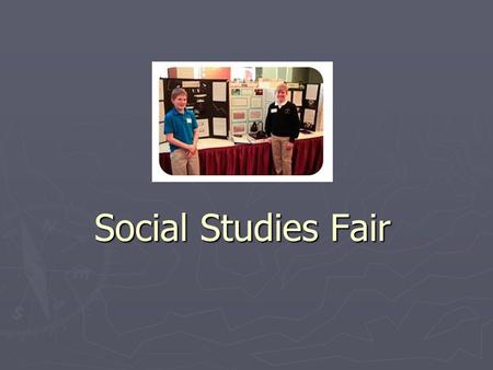 Social Studies Fair. Three Types of Projects: ► Problem Solving ► Exposition (Telling About) ► Demonstration (Showing How) Things to consider: ► Child’s.