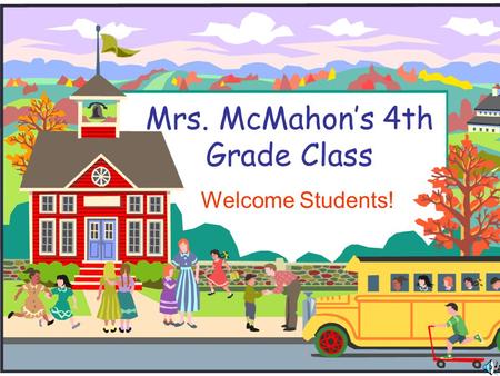 Mrs. McMahon’s 4th Grade Class Welcome Students!.