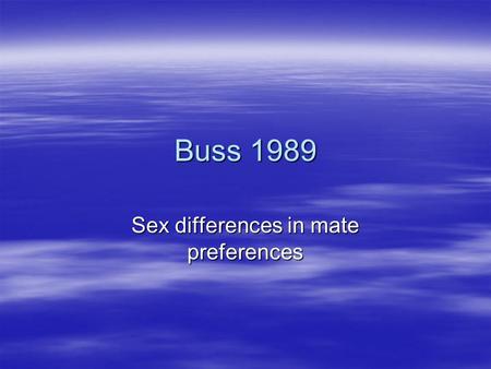 Buss 1989 Sex differences in mate preferences. Objectives Lesson 1  To understand the context, aims and procedures of Buss’s evolutionary study  To.