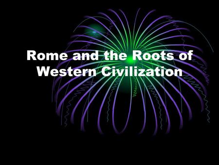 Rome and the Roots of Western Civilization. The Legacy of the Greco- Roman Civilization Educated Romans learned the Greek language The mixing of Roman,