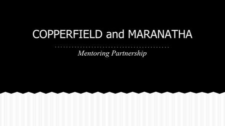 COPPERFIELD and MARANATHA Mentoring Partnership. At Copperfield Elementary, authentic relationships and high expectations foster a love of learning among.