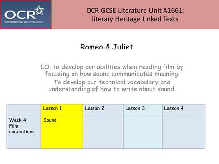 Romeo & Juliet LO: to develop our abilities when reading film by focusing on how sound communicates meaning. To develop our technical vocabulary and understanding.