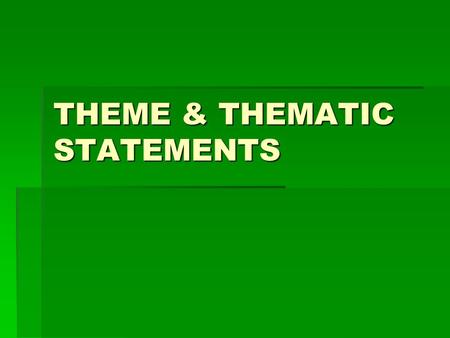 THEME & THEMATIC STATEMENTS. WHAT IS THEME?  Life lesson, meaning, moral, or message about human nature that is communicated by a literary work.