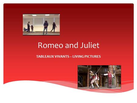 Romeo and Juliet TABLEAUX VIVANTS -- LIVING PICTURES.