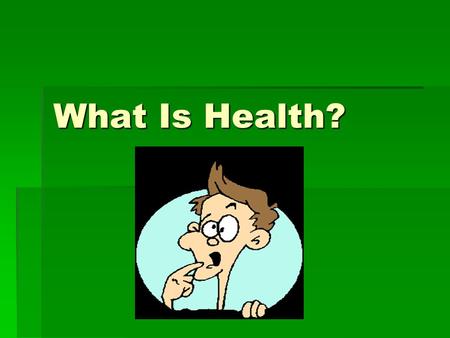 What Is Health?.