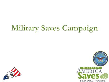  Who We Are  What We Do  What We’ve Done  What you Need to Know  2013 Military Saves Week Theme  How to Make the Campaign Successful and Desired.