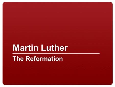 Martin Luther The Reformation. How to achieve Salvation (according to the Catholic Church) Follow church sacraments Pray to god Do works of Charity.