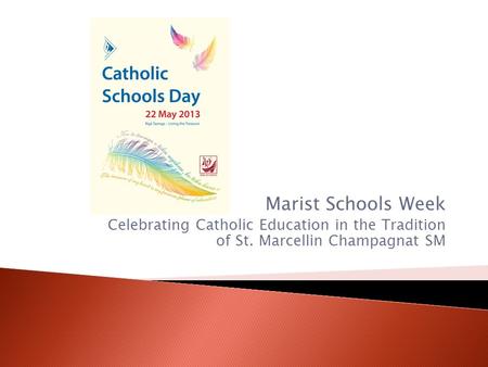 Marist Schools Week Celebrating Catholic Education in the Tradition of St. Marcellin Champagnat SM.