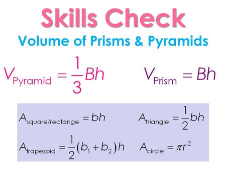 Skills Check Skills Check Volume of Prisms & Pyramids.