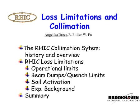 Loss Limitations and Collimation Angelika Drees, R. Fliller, W. Fu The RHIC Collimation Sytem: history and overview RHIC Loss Limitations Operational limits.