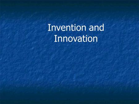 . Invention and Innovation. Important Terms Invention Invention Innovation Innovation Discovery Discovery Creativity Creativity Patents Patents Trademarks.