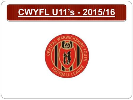 CWYFL U11’s - 2015/16. Registrations Existing players registered to CWYFL The player registration form is supplied as a word form so that they can be.