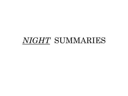 NIGHT SUMMARIES. Pages 1-8 Elie studies Cabbala with Moishe, the Beadle. Moishe and other foreign Jews are deported and Moishe survives massacre. He returns.