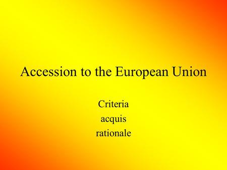 Accession to the European Union Criteria acquis rationale.