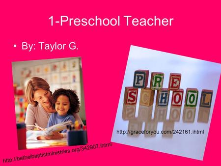 1-Preschool Teacher By: Taylor G.